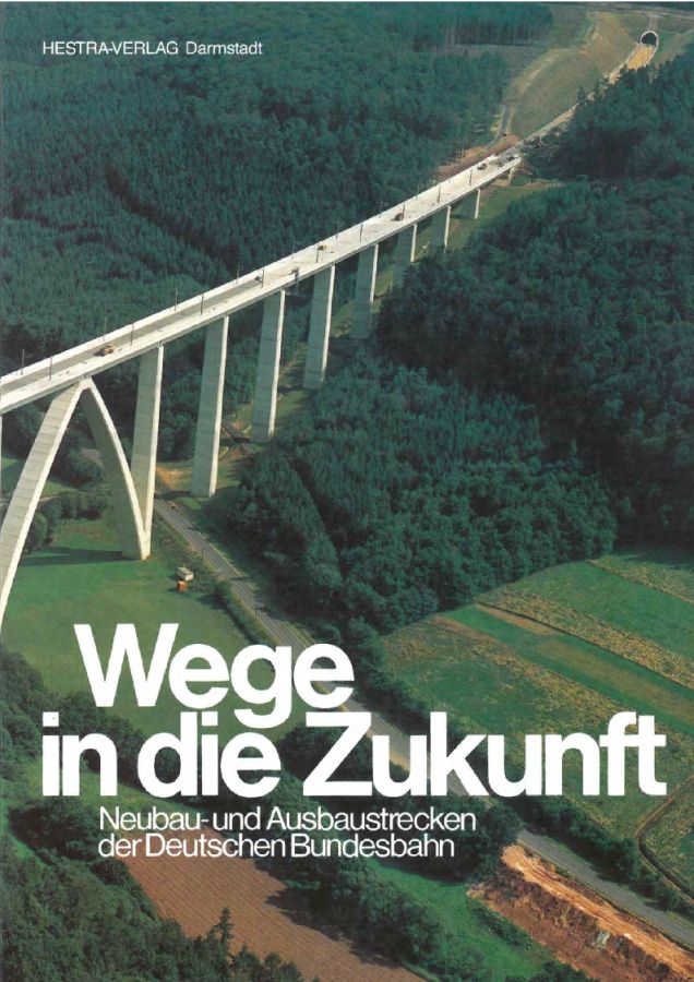 Wege in die Zukunft - Neubau- und Ausbaustrecken der Deutschen Bundesbahn
