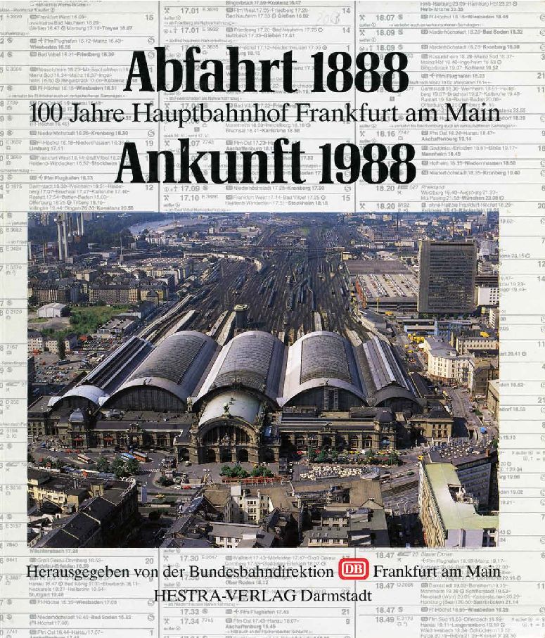 Abfahrt 1888 - Ankunft 1988: 100 Jahre Hauptbahnhof Frankfurt am Main